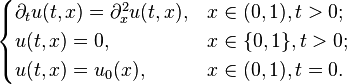 \begin{cases} \partial_{t} u(t, x) = \partial_{x}^{2} u(t, x), & x \in (0, 1), t > 0; \\ u(t, x) = 0, & x \in \{ 0, 1 \}, t > 0; \\ u(t, x) = u_{0} (x), & x \in (0, 1), t = 0. \end{cases}