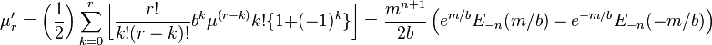 \mu_r' = \bigg({\frac{1}{2}}\bigg) \sum_{k=0}^r \bigg[{\frac{r!}{k! (r-k)!}} b^k \mu^{(r-k)} k! \{1 + (-1)^k\}\bigg]=\frac{m^{n+1}}{2 b}\left(e^{m /b} E_{-n}(m/b)-e^{-m/b} E_{-n}(-m/b)\right)