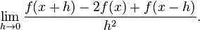 \lim_{h \to 0} \frac{f(x+h) - 2f(x) + f(x-h)}{h^2}.