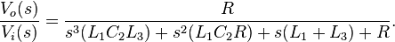 \frac{V_o(s)}{V_i(s)}=\frac{R}{s^3(L_1 C_2 L_3) + s^2(L_1 C_2 R) + s(L_1 + L_3) + R}.