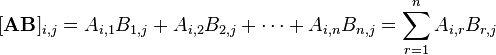  [\mathbf{AB}]_{i,j} = A_{i,1}B_{1,j} + A_{i,2}B_{2,j} + \cdots + A_{i,n}B_{n,j} = \sum_{r=1}^n A_{i,r}B_{r,j}