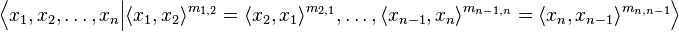 \Big\langle x_1,x_2,\ldots,x_n \Big| \langle x_1, x_2 \rangle^{m_{1,2}}=\langle x_2, x_1 \rangle^{m_{2,1}}, \ldots , \langle x_{n-1}, x_n \rangle^{m_{n-1,n}}=\langle x_{n}, x_{n-1} \rangle^{m_{n,n-1}} \Big\rangle