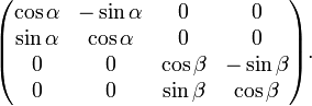  \begin{pmatrix} \cos \alpha & -\sin \alpha  & 0 & 0 \\ \sin \alpha & \cos \alpha & 0 & 0 \\ 0 & 0 & \cos \beta & -\sin \beta \\ 0 & 0 & \sin \beta & \cos \beta \end{pmatrix}.