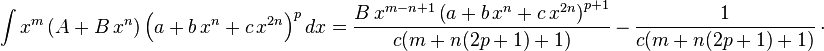 
\int x^m \left(A+B\,x^n\right) \left(a+b\,x^n+c\,x^{2 n}\right)^pdx=
  \frac{B\,x^{m-n+1}\left(a+b\,x^n+c\,x^{2 n}\right)^{p+1}}{c (m+n (2 p+1)+1)}\,-\,
  \frac{1}{c (m+n (2 p+1)+1)}\,\cdot
