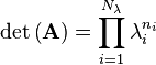 \det\left(\mathbf{A}\right) = \prod\limits_{i=1}^{N_{\lambda}}{\lambda_i^{n_i}} \!\ 