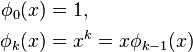 
  \begin{align}
  \phi_0(x) &= 1, \\
  \phi_k(x) &= x^k = x\phi_{k-1}(x)
  \end{align}
