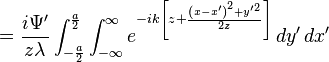 = \frac{i \Psi^\prime}{z \lambda} \int_{-\frac{a}{2}}^{\frac{a}{2}}\int_{-\infty}^{\infty} e^{-ik\left[z+\frac{ \left(x - x^\prime \right)^2 + y^{\prime 2}}{2z}\right]} \,dy^\prime \,dx^\prime