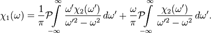  \chi_1(\omega) = {1 \over \pi} \mathcal{P}\!\!\! \int \limits_{-\infty}^\infty {\omega' \chi_2(\omega') \over \omega'^2 - \omega^2}\, d\omega' + {\omega \over \pi} \mathcal{P}\!\!\! \int \limits_{-\infty}^\infty {\chi_2(\omega') \over \omega'^2 - \omega^2}\,d\omega'. 