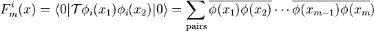 F_m^i(x)=\left \langle 0 |\mathcal T\phi_i(x_1)\phi_i(x_2)|0\right \rangle=\sum_\mathrm{pairs}\overline{\phi(x_1)\phi(x_2)}\cdots
\overline{\phi(x_{m-1})\phi(x_m})