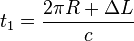  t_1 = \frac {2 \pi R + \Delta L}{c} 