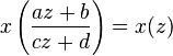 x\left(\frac{az + b}{cz + d}\right) = x(z)