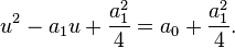 u^2-a_1u+\frac{a_1^2}{4}=a_0+\frac{a_1^2}{4} .