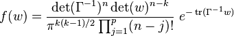 
    f(w) = \frac{\det(\Gamma^{-1})^n\det(w)^{n-k}}{\pi^{k(k-1)/2}\prod_{j=1}^p(n-j)!}\ 
           e^{-\operatorname{tr}(\Gamma^{-1}w)}
  