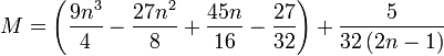  M = \left(\frac{9n^3}{4} - \frac{27n^2}{8} + \frac{45n}{16} - \frac{27}{32}\right) + \frac{5}{32\left(2n-1\right)}