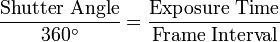  \frac{\text{Shutter Angle}}{360^\circ} = \frac{\text{Exposure Time}}{\text{Frame Interval}} 