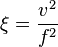 \xi=\frac {v^2}{f^2}