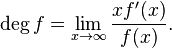 \deg f = \lim_{x\to\infty}\frac{x f'(x)}{f(x)}.