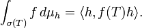 \int_{\sigma(T)} f \, d \mu_h = \langle h, f(T) h \rangle.