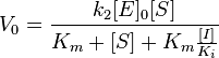  V_0 = \frac{k_2 [E]_0 [S]}{K_m + [S] + K_m\frac{[I]}{K_i}} 