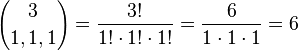 {3 \choose 1, 1, 1} = \frac{3!}{1!\cdot 1!\cdot 1!} = \frac{6}{1 \cdot 1 \cdot 1} = 6