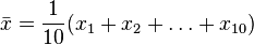  \bar{x} = \frac{1}{10} (x_1 + x_2 + \ldots + x_{10})