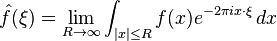 \hat{f}(\xi) = \lim_{R\to\infty}\int_{|x|\le R} f(x) e^{-2\pi i x\cdot\xi}\,dx