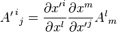 
     {A'\,}^i{}_j= \frac {\partial {x'}^i} {\partial x^l}
                 \frac {\partial x^m}      {\partial {x'}^j} A^l{}_m
