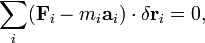 \sum_{i} ( \mathbf {F}_{i} - m_i \mathbf{a}_i )\cdot \delta \mathbf r_i = 0,