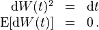 \begin{array}{rcl}
\mathrm{d}W(t)^2 & = & \mathrm{d}t \\
\operatorname{E}[\mathrm{d}W(t)] & = & 0\,.
\end{array}
