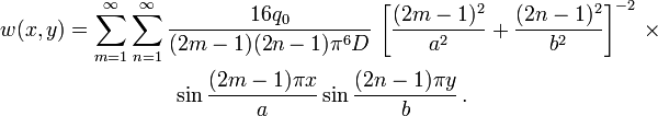  
  \begin{align}
   w(x,y) & = \sum_{m=1}^\infty \sum_{n=1}^\infty \frac{16 q_0}{(2m-1)(2n-1)\pi^6 D}\,\left[\frac{(2m-1)^2}{a^2}+\frac{(2n-1)^2}{b^2}\right]^{-2} \,\times\\
    & \qquad \qquad \quad \sin\frac{(2m-1) \pi x}{a}\sin\frac{(2n-1) \pi y}{b} \,.
  \end{align}
