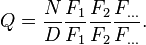 Q = \frac{N}{D} \frac{F_1}{F_1} \frac{F_2}{F_2}  \frac{F_\ldots}{F_\ldots}.