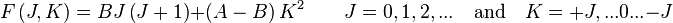  F\left( J,K \right) = B J \left( J+1 \right) + \left( A - B \right) K^2 \qquad
J = 0,1,2,... \quad \mbox{and}\quad K = +J, ... 0 ... -J