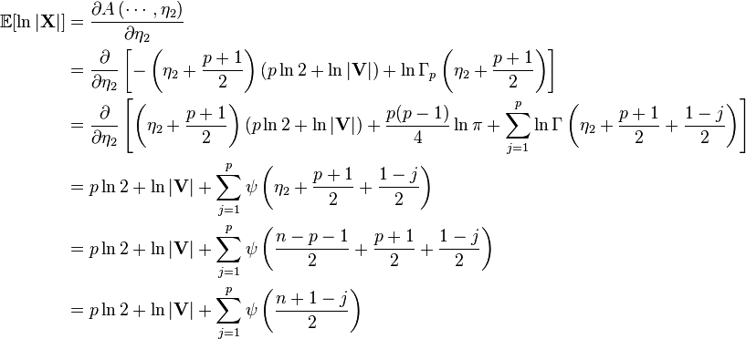 \begin{align}
\mathbb{E}[\ln |\mathbf{X}|] &= \frac{\partial A\left (\cdots,\eta_2 \right)}{\partial \eta_2} \\
&= \frac{\partial}{\partial \eta_2} \left[-\left(\eta_2+\frac{p+1}{2}\right)(p\ln 2 + \ln|\mathbf{V}|) + \ln\Gamma_p\left(\eta_2+\frac{p+1}{2}\right) \right] \\
&= \frac{\partial}{\partial \eta_2} \left[ \left(\eta_2+\frac{p+1}{2}\right)(p\ln 2 + \ln|\mathbf{V}|) + \frac{p(p-1)}{4} \ln \pi + \sum_{j=1}^p \ln \Gamma\left(\eta_2+\frac{p+1}{2}+\frac{1-j}{2}\right) \right] \\
&= p\ln 2 + \ln|\mathbf{V}| + \sum_{j=1}^p \psi\left(\eta_2+\frac{p+1}{2}+\frac{1-j}{2}\right) \\
&= p\ln 2 + \ln|\mathbf{V}| + \sum_{j=1}^p \psi\left(\frac{n-p-1}{2}+\frac{p+1}{2}+\frac{1-j}{2}\right) \\
&= p\ln 2 + \ln|\mathbf{V}| + \sum_{j=1}^p \psi\left(\frac{n+1-j}{2}\right)
\end{align}