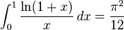 \int_0^1 \frac{\ln (1+x)}{x}\, dx= \frac{\pi^2}{12}