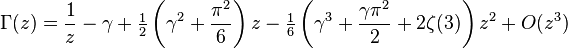 \Gamma(z) = \frac1z - \gamma + \tfrac12\left(\gamma^2 + \frac {\pi^2}6\right)z - \tfrac16\left(\gamma^3 + \frac {\gamma\pi^2}2 + 2 \zeta(3)\right)z^2 + O(z^3)