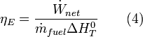  \eta_{E} = \frac{\dot{W}_{net}}{\dot{m}_{fuel} \Delta H^{0}_{T}} \qquad \mbox{(4)} 