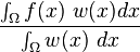  \frac{\int_\Omega f(x)\ w(x) dx}{\int_\Omega w(x)\ dx}