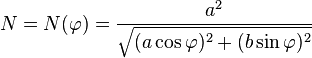 N=N(\varphi)=\frac{a^2}{\sqrt{(a\cos\varphi)^2+(b\sin\varphi)^2}}\,\!