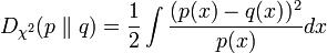 
    D_{\chi^2}(p \parallel q) = \frac12 \int \frac{(p(x) - q(x))^2}{p(x)} dx
  