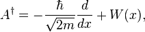 A^{\dagger} = -\frac{\hbar}{\sqrt{2m}}\frac{d}{dx}+W(x),