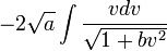 -2{\sqrt {a}}\int {\frac {vdv}{\sqrt {1+bv^{2}}}}