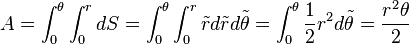 A =
\int_0^\theta\int_0^r dS=\int_0^\theta\int_0^r \tilde{r} d\tilde{r} d\tilde{\theta} = \int_0^\theta \frac{1}{2} r^2 d\tilde{\theta} = \frac{r^2 \theta}{2}
