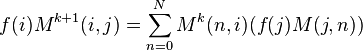  f(i)M^{k+1}(i,j) = \sum^{N}_{n=0}  M^k(n,i)(f(j)M(j,n))