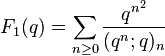 \displaystyle F_1(q) = \sum_{n\ge 0}{q^{n^2}\over (q^{n};q)_n}