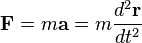  \mathbf{F} = m\mathbf{a} = m\frac{d^2\mathbf{r}}{dt^2}