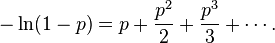 
 -\ln(1-p)  = p + \frac{p^2}{2} + \frac{p^3}{3} + \cdots.
