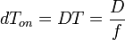 dT_{on} = DT = \frac{D}{f}