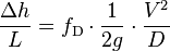 \frac{\Delta h}{L}  = f_{\mathrm D} \cdot \frac{1}{2g} \cdot \frac{V^2}{D}