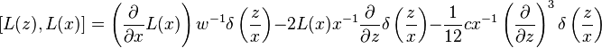 [L(z),L(x)] =\left(\frac{\partial}{\partial x}L(x)\right)w^{-1}\delta \left(\frac{z}{x}\right)-2L(x)x^{-1}\frac{\partial}{\partial z}\delta \left(\frac{z}{x}\right)-\frac{1}{12}cx^{-1}\left(\frac{\partial}{\partial z}\right)^3\delta \left(\frac{z}{x}\right)