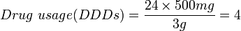 Drug\ usage(DDDs) = \frac{24 \times 500mg}{3g} = 4